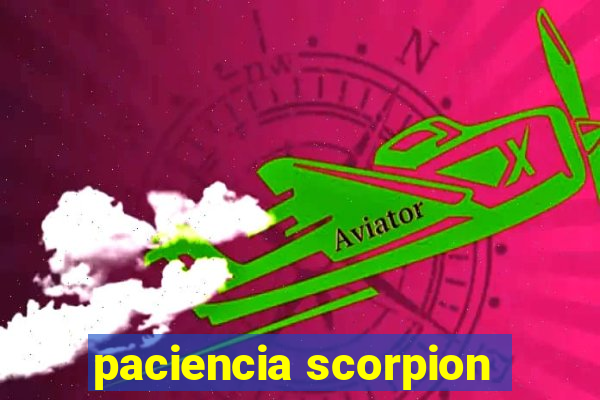 paciencia scorpion